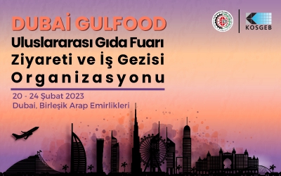 Dubai Gulfood Uluslararası Gıda Fuarı Ziyareti Ve İş Gezisi Organizasyonu