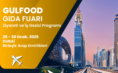 GULFOOD 2026 GIDA FUARI ZİYARETİ VE İŞ GEZİSİ PROGRAMI